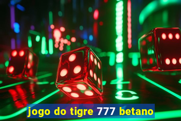 jogo do tigre 777 betano